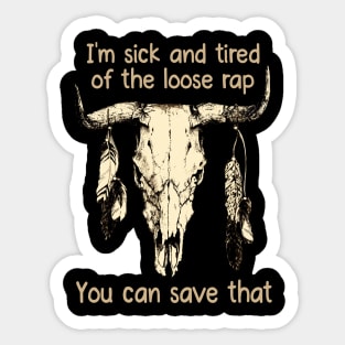 I'm Sick And Tired Of The Loose Rap You Can Save That Love Music Bull-Skull Sticker